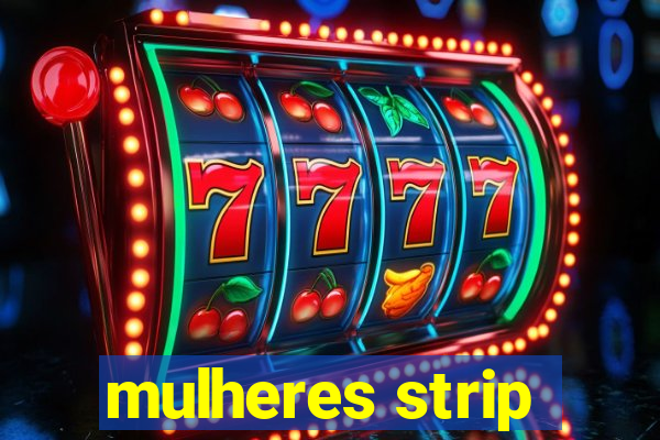 mulheres strip